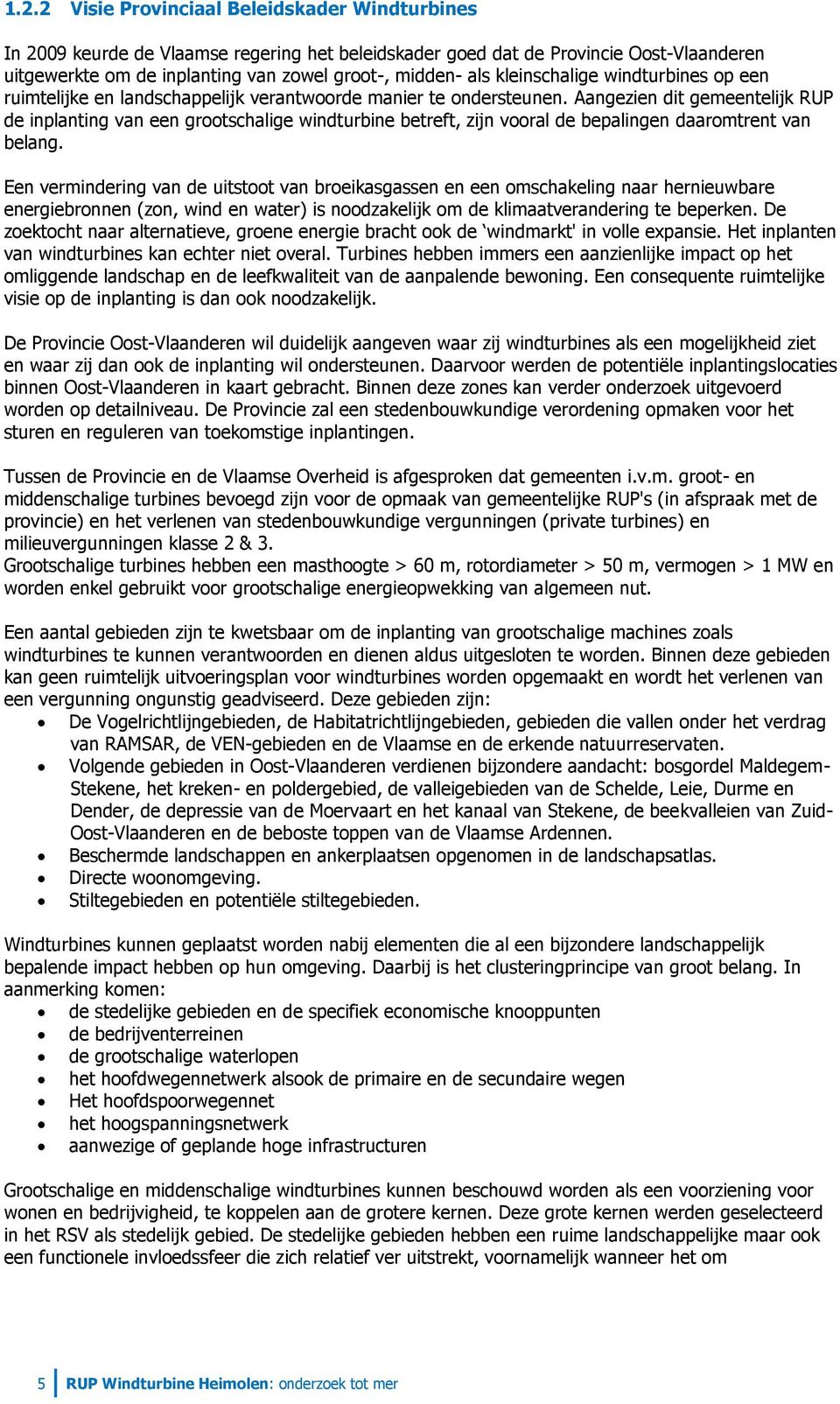 Aangezien dit gemeentelijk RUP de inplanting van een grootschalige windturbine betreft, zijn vooral de bepalingen daaromtrent van belang.