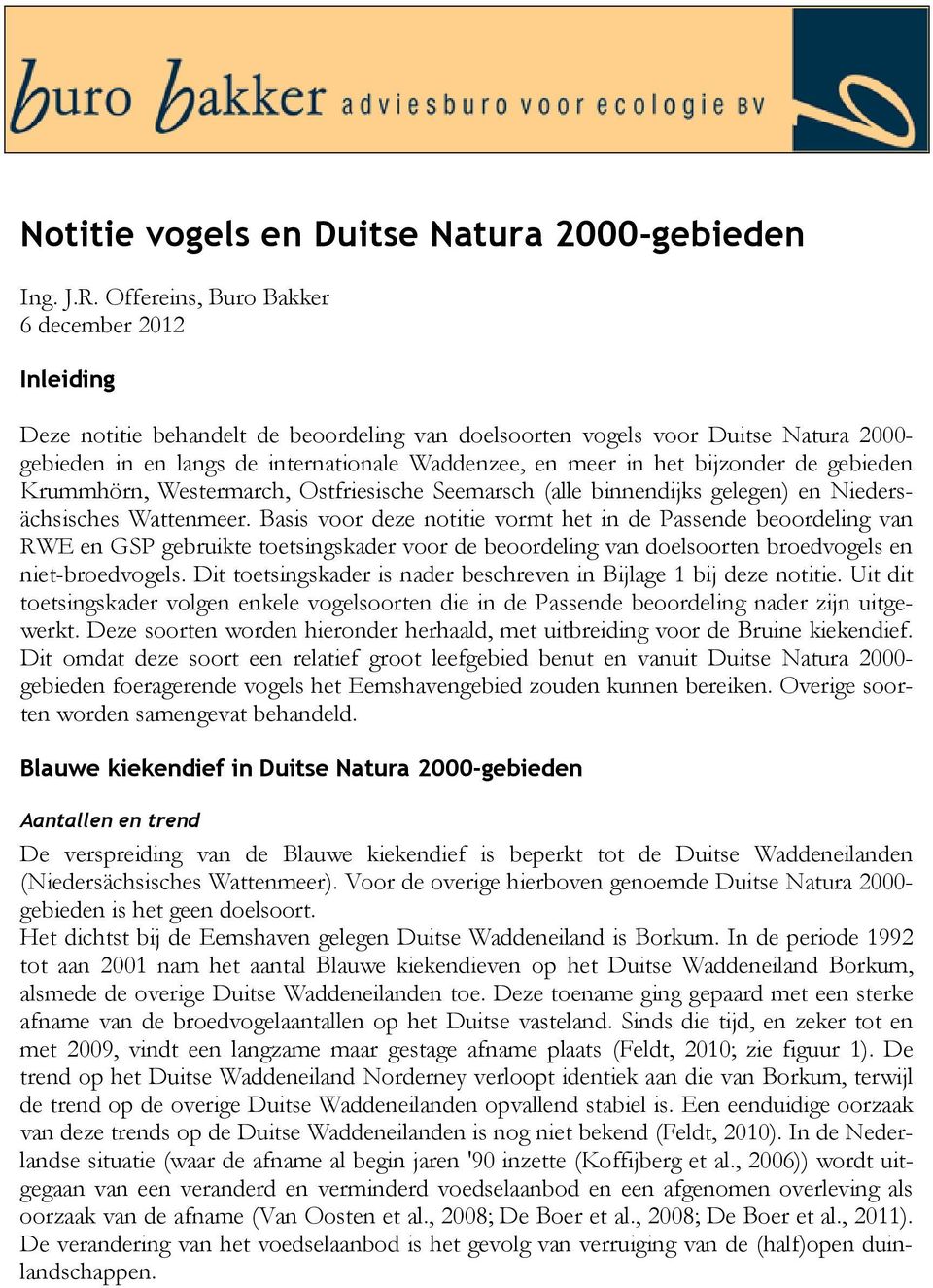 bijzonder de gebieden Krummhörn, Westermarch, Ostfriesische Seemarsch (alle binnendijks gelegen) en Niedersächsisches Wattenmeer.