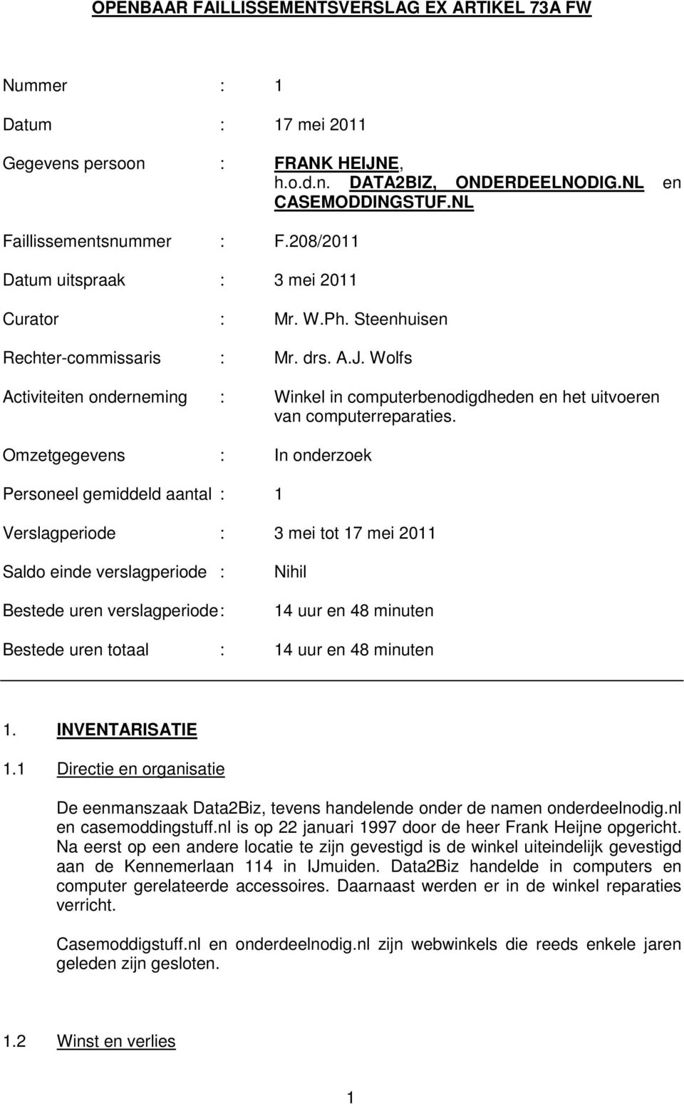 Wolfs Activiteiten onderneming : Winkel in computerbenodigdheden en het uitvoeren van computerreparaties.