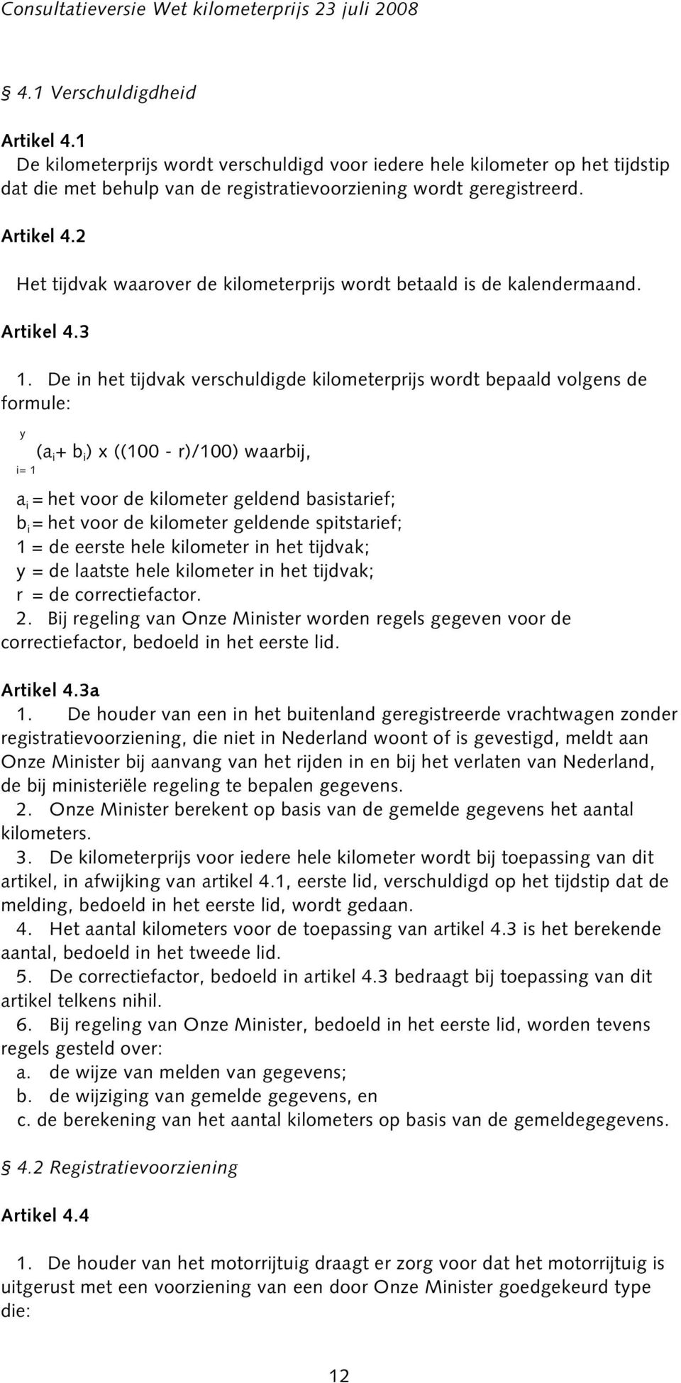 2 Het tijdvak waarover de kilometerprijs wordt betaald is de kalendermaand. Artikel 4.3 1.