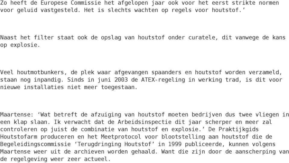 Veel houtmotbunkers, de plek waar afgevangen spaanders en houtstof worden verzameld, staan nog inpandig.