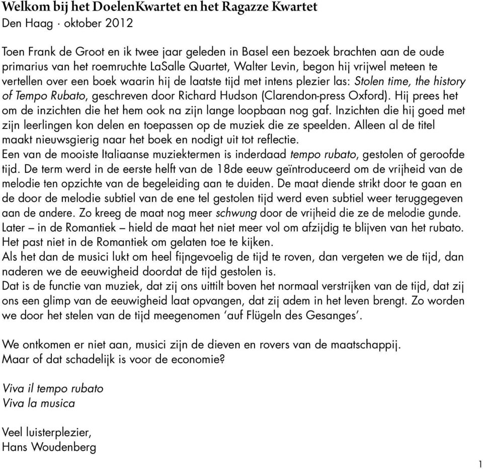 (Clarendon-press Oxford). Hij prees het om de inzichten die het hem ook na zijn lange loopbaan nog gaf. Inzichten die hij goed met zijn leerlingen kon delen en toepassen op de muziek die ze speelden.