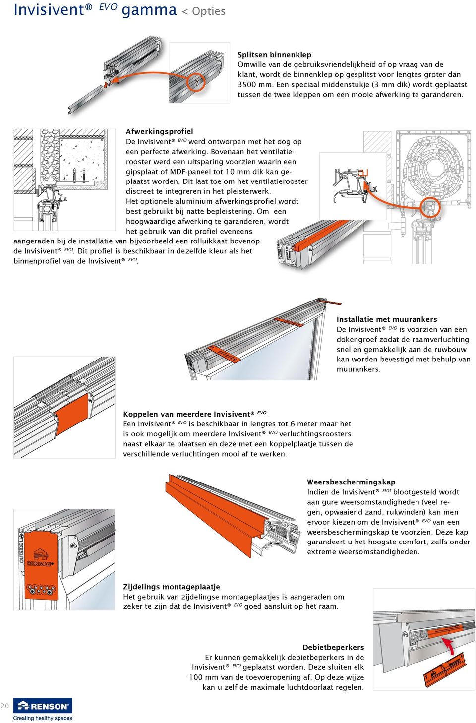 ovenaan het ventilatierooster werd een uitsparing voorzien waarin een gipsplaat of M-paneel tot 10 mm dik kan geplaatst worden.