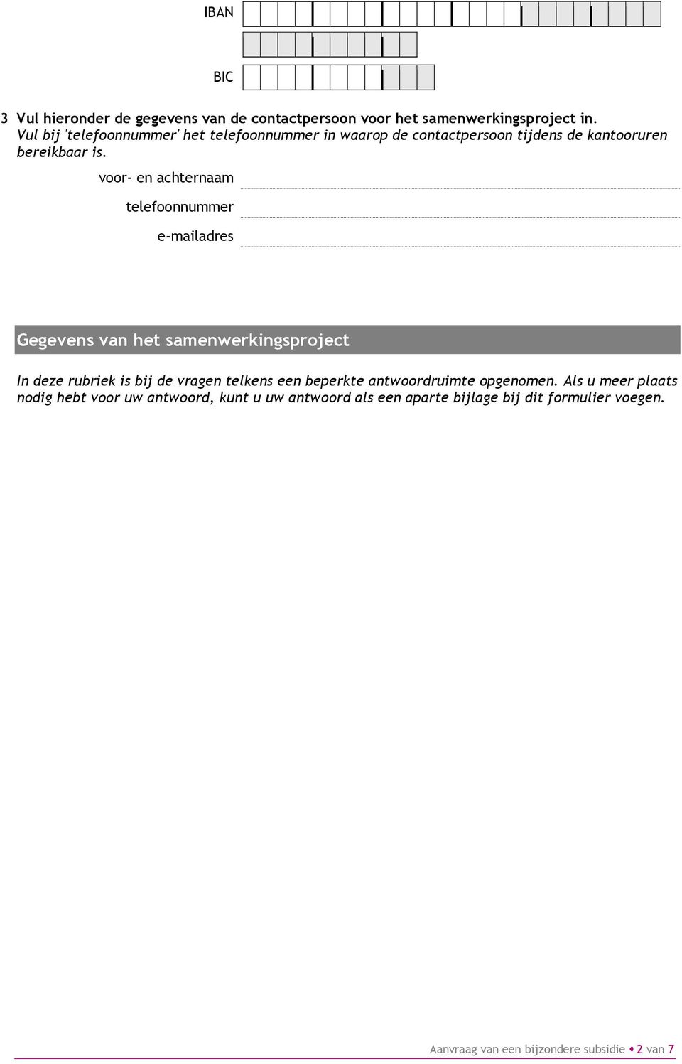 voor- en achternaam telefoonnummer e-mailadres Gegevens van het samenwerkingsproject In deze rubriek is bij de vragen telkens een