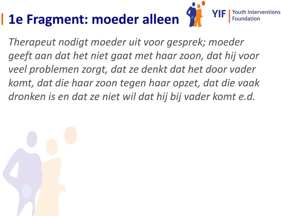 problemen zorgt, dat ze denkt dat het door vader komt, dat die haar zoon