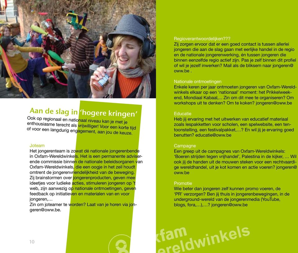 regio actief zijn. Pas je zelf binnen dit profiel of wil je jezelf inwerken? Mail als de bliksem naar jongeren@ oww.be.