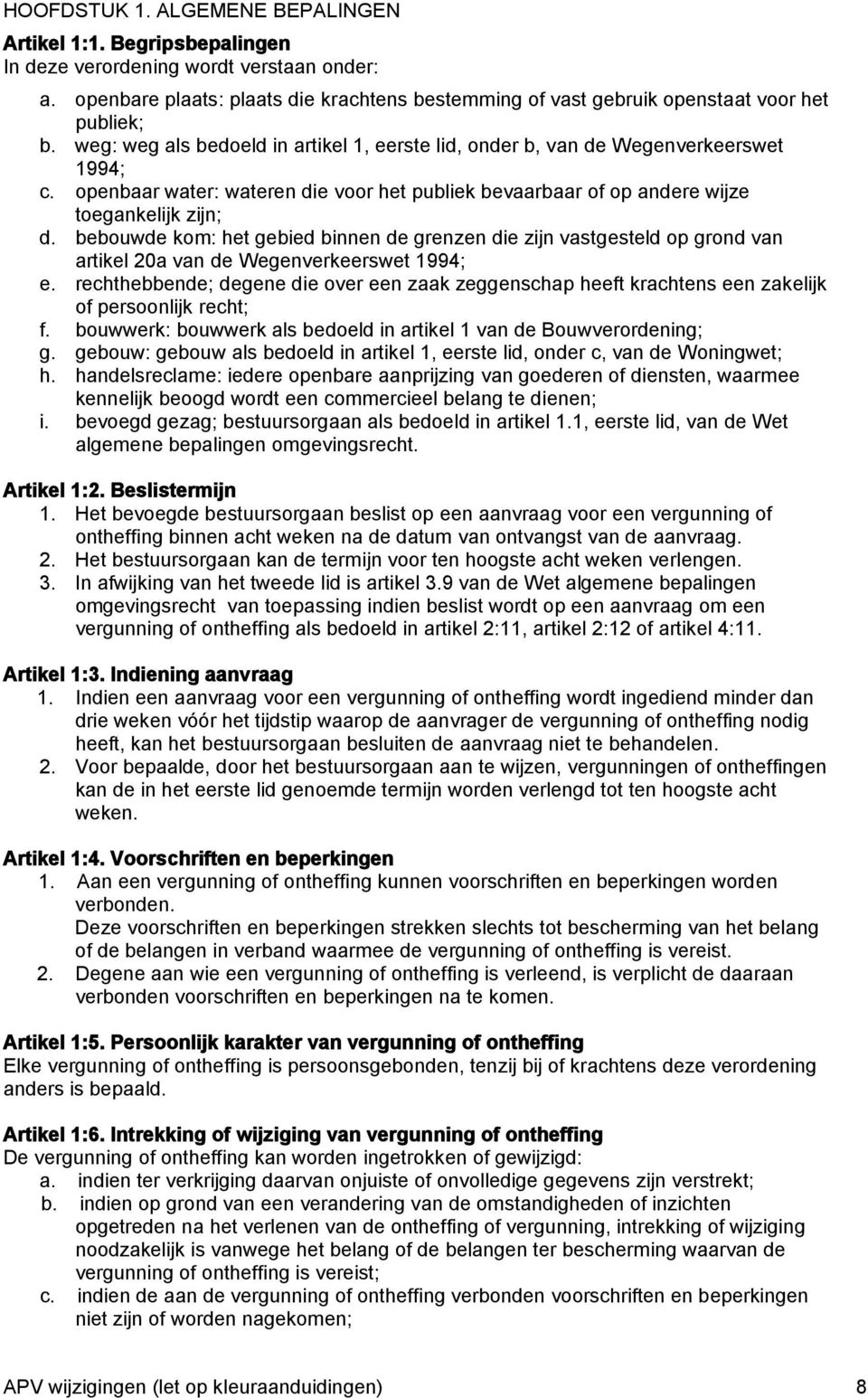 openbaar water: wateren die voor het publiek bevaarbaar of op andere wijze toegankelijk zijn; d.