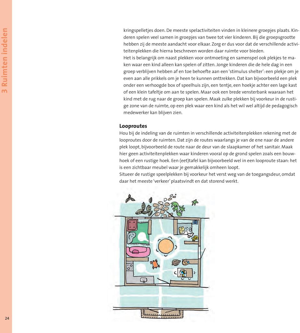 Het is belangrijk om naast plekken voor ontmoeting en samenspel ook plekjes te maken waar een kind alleen kan spelen of zitten.