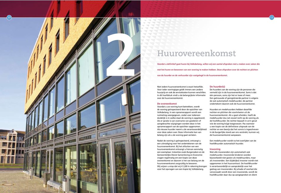 Voor ieder woningtype geldt immers een andere huurprijs en ook de servicekosten kunnen verschillen. In dit hoofdstuk vindt u de belangrijkste informatie over de huurovereenkomst.