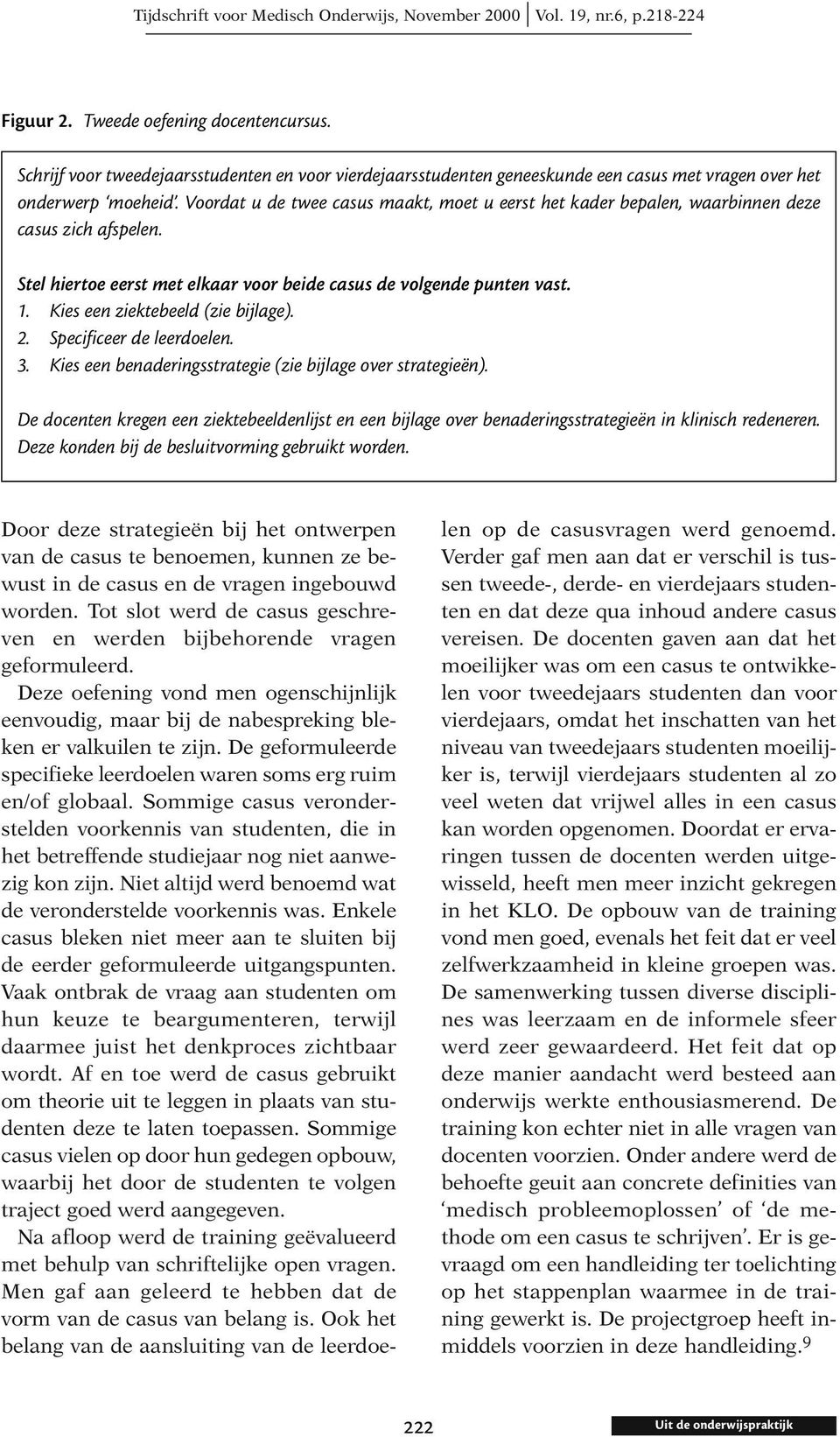 Kies een ziektebeeld (zie bijlage). 2. Specificeer de leerdoelen. 3. Kies een benaderingsstrategie (zie bijlage over strategieën).