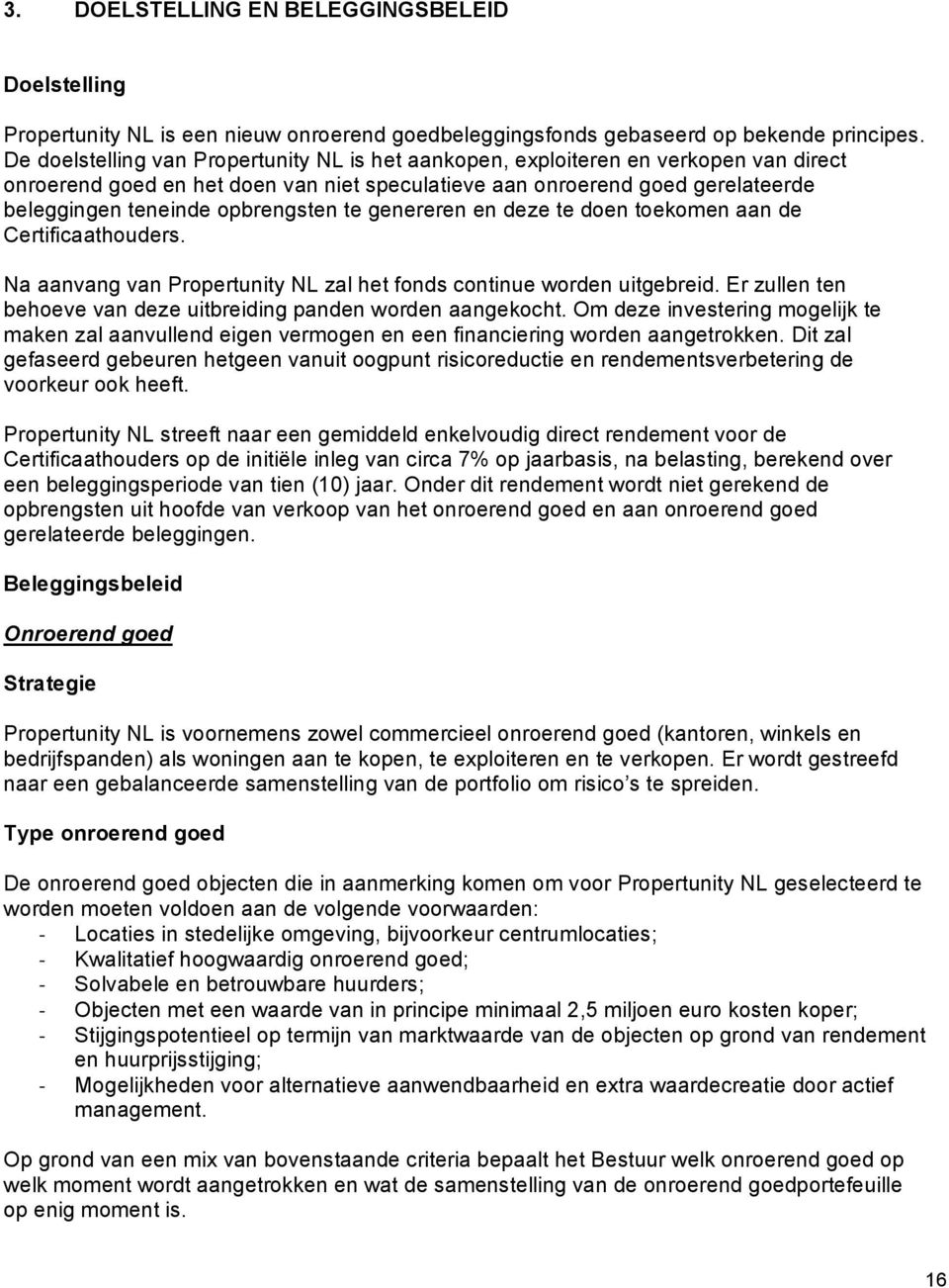 opbrengsten te genereren en deze te doen toekomen aan de Certificaathouders. Na aanvang van Propertunity NL zal het fonds continue worden uitgebreid.