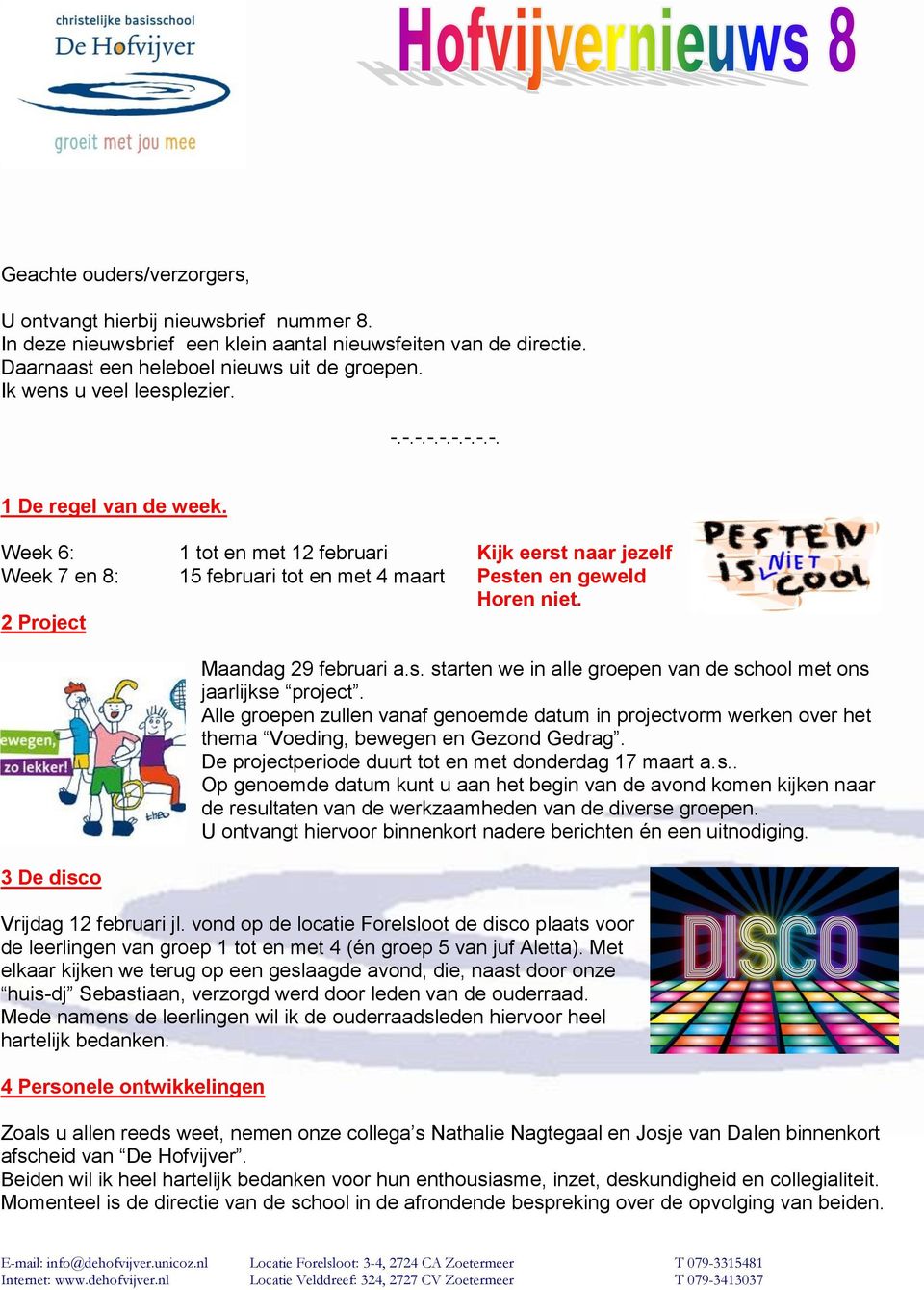 2 Project 3 De disco Maandag 29 februari a.s. starten we in alle groepen van de school met ons jaarlijkse project.