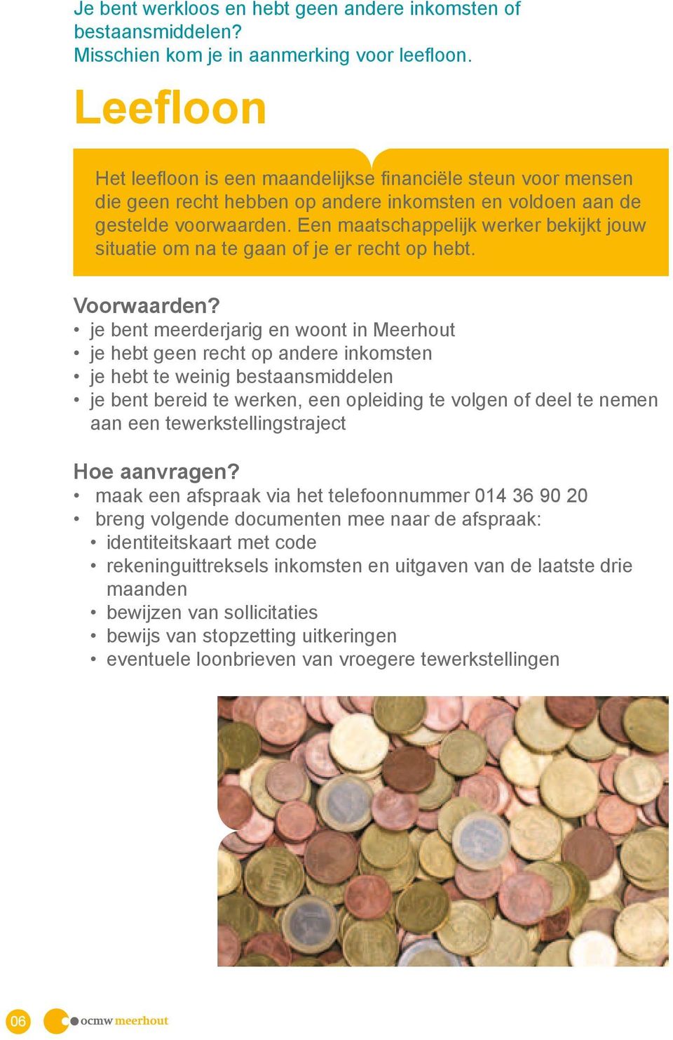 Een maatschappelijk werker bekijkt jouw situatie om na te gaan of je er recht op hebt. Voorwaarden?