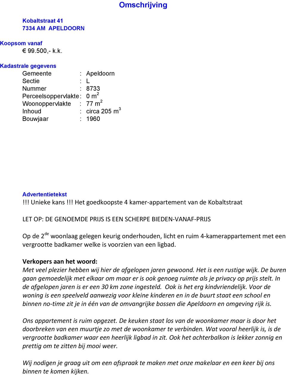 !! Het goedkoopste 4 kamer-appartement van de Kobaltstraat LET OP: DE GENOEMDE PRIJS IS EEN SCHERPE BIEDEN-VANAF-PRIJS Op de 2 de woonlaag gelegen keurig onderhouden, licht en ruim 4-kamerappartement