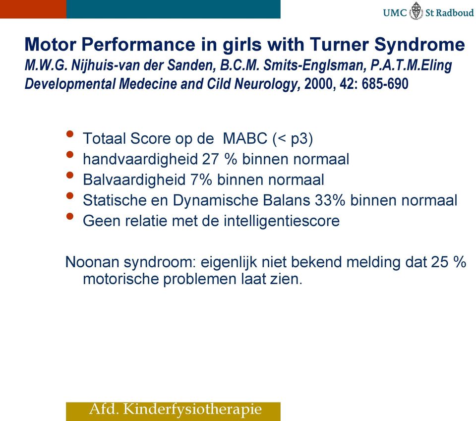 Eling Developmental Medecine and Cild Neurology, 2000, 42: 685-690 Totaal Score op de MABC (< p3) handvaardigheid