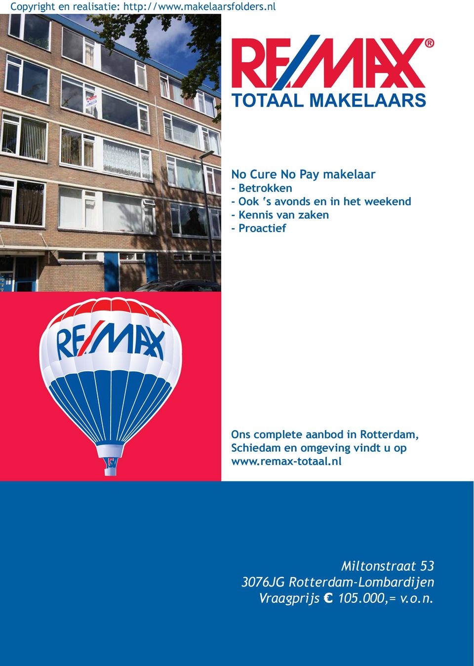 in Rotterdam, Schiedam en omgeving vindt u op www.remax-totaal.