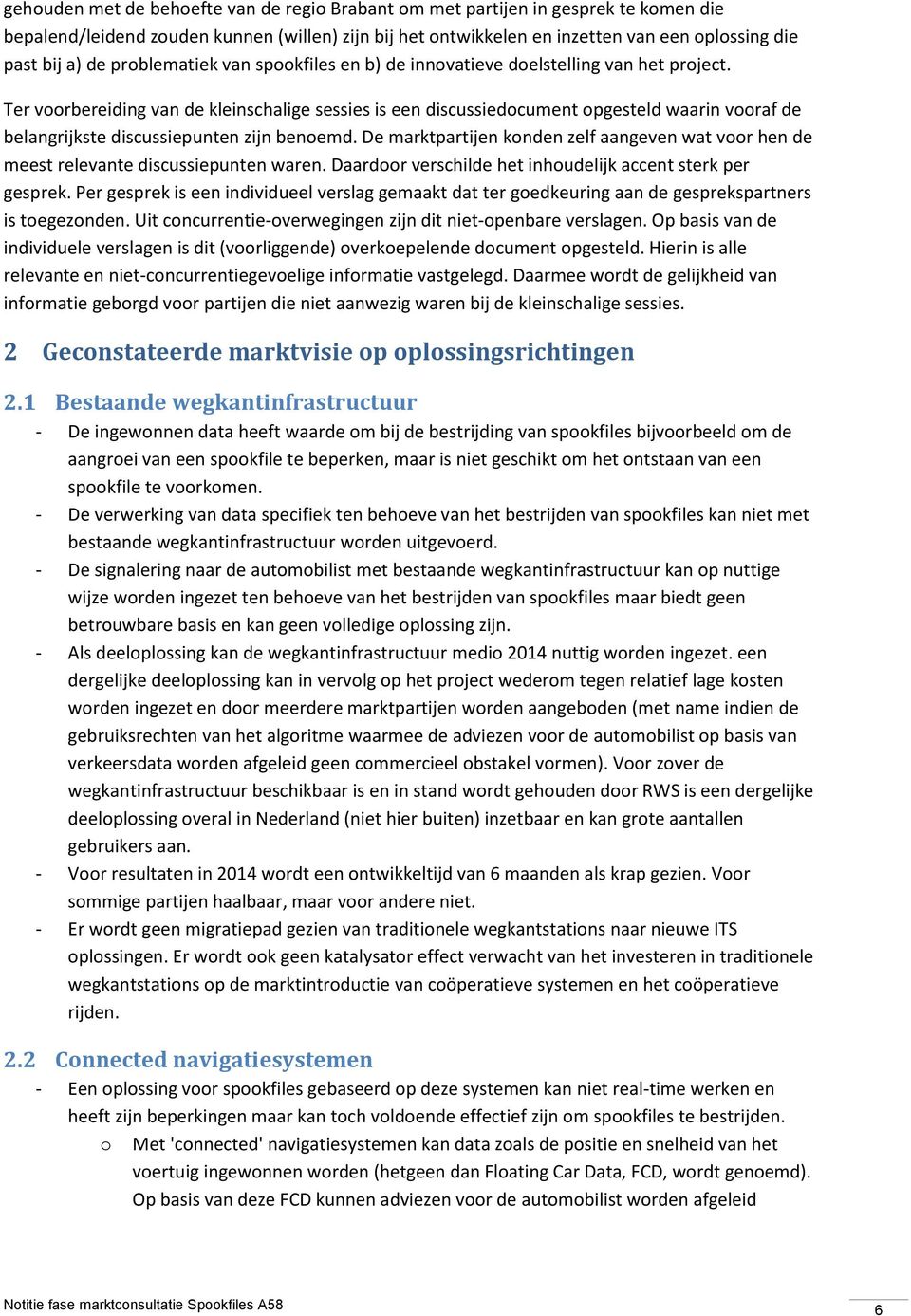 Ter voorbereiding van de kleinschalige sessies is een discussiedocument opgesteld waarin vooraf de belangrijkste discussiepunten zijn benoemd.