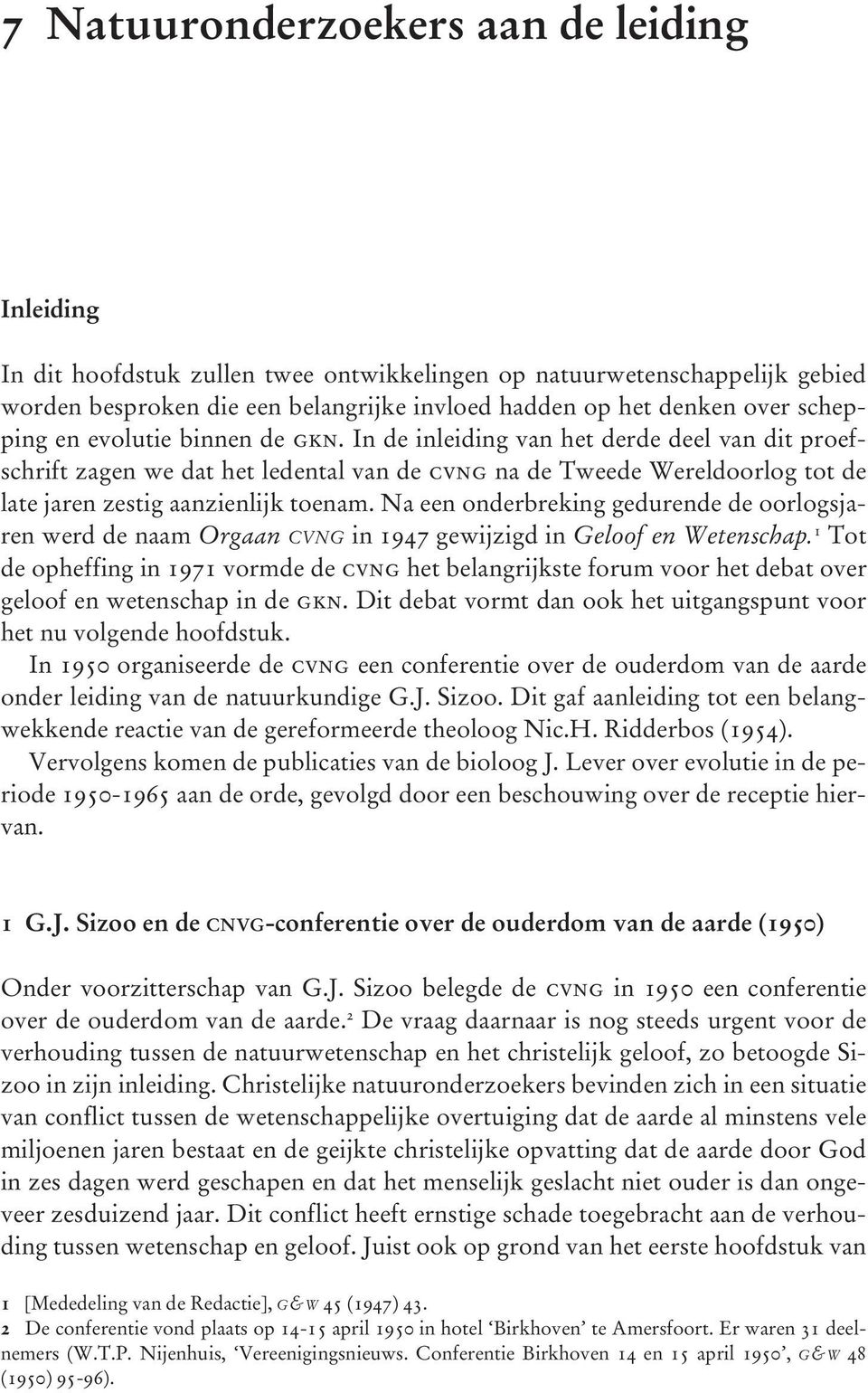 In de inleiding van het derde deel van dit proefschrift zagen we dat het ledental van de cvng na de Tweede Wereldoorlog tot de late jaren zestig aanzienlijk toenam.