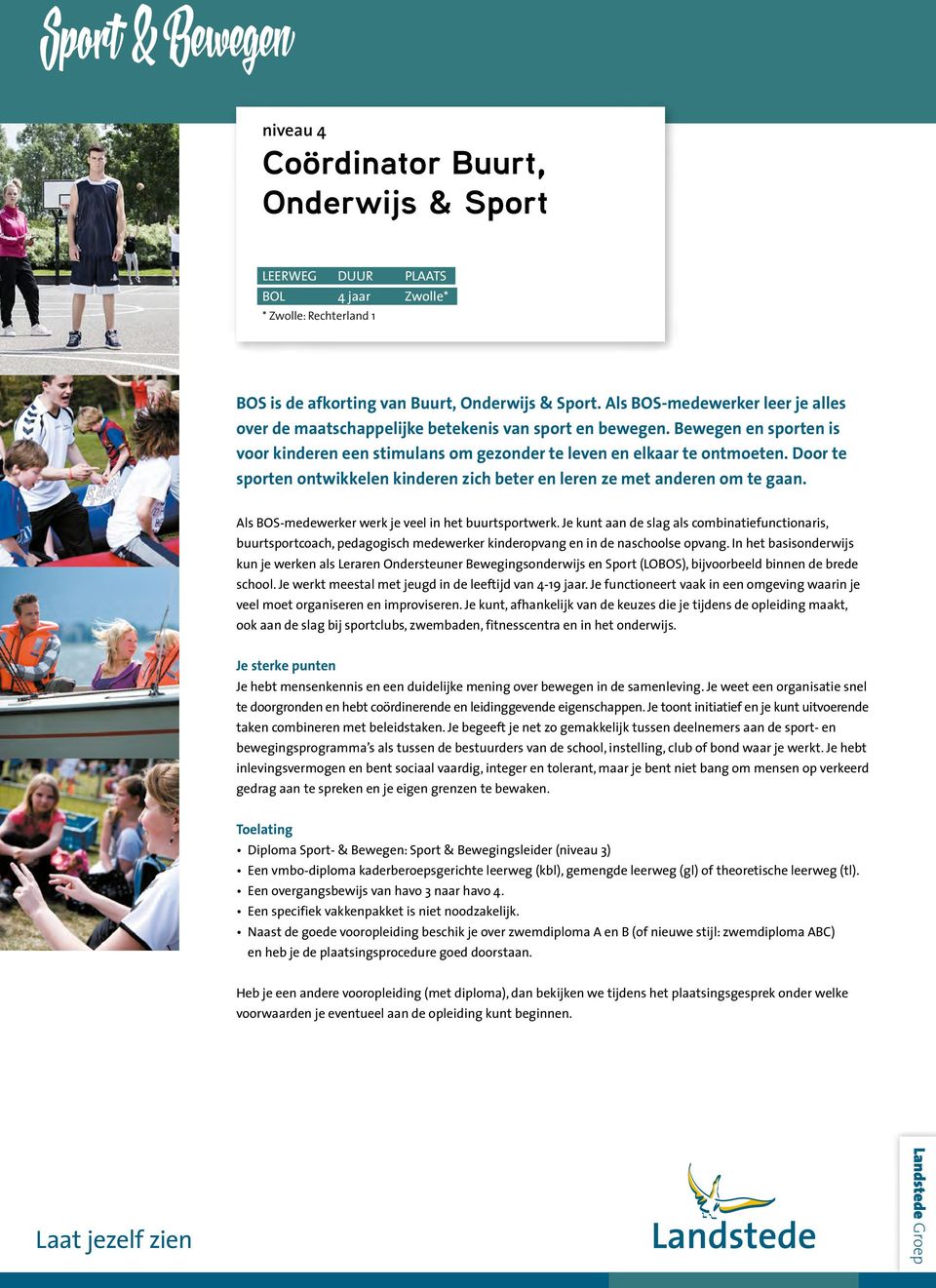 Door te sporten ontwikkelen kinderen zich beter en leren ze met anderen om te gaan. Als BOS-medewerker werk je veel in het buurtsportwerk.