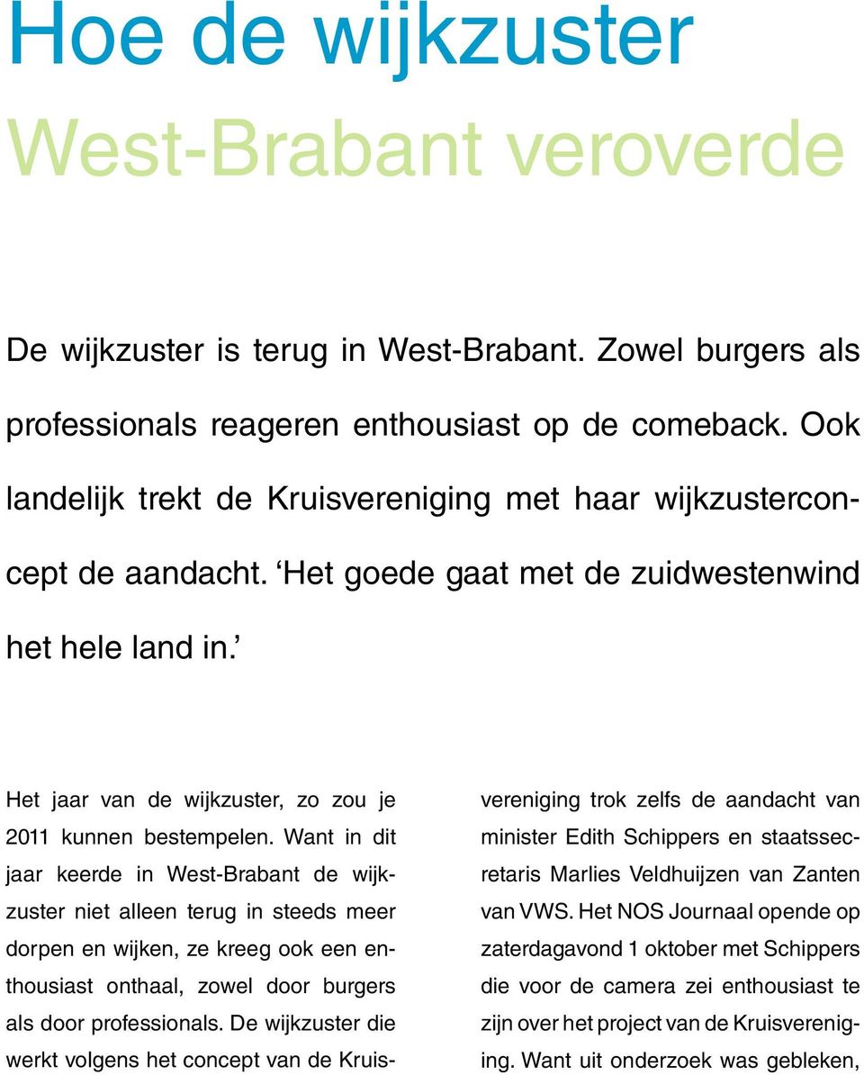 Want in dit jaar keerde in West-Brabant de wijkzuster niet alleen terug in steeds meer dorpen en wijken, ze kreeg ook een enthousiast onthaal, zowel door burgers als door professionals.
