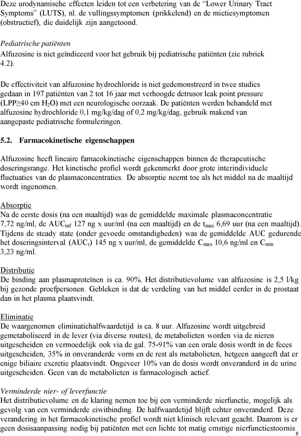 Pediatrische patiënten Alfuzosine is niet geïndiceerd voor het gebruik bij pediatrische patiënten (zie rubriek 4.2).