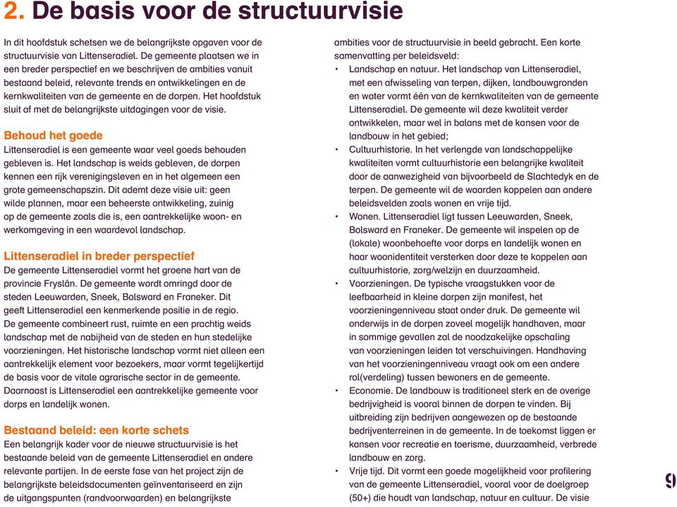 Het hoofdstuk sluit af met de belangrijkste uitdagingen voor de visie. Behoud het goede Littenseradiel is een gemeente waar veel goeds behouden gebleven is.