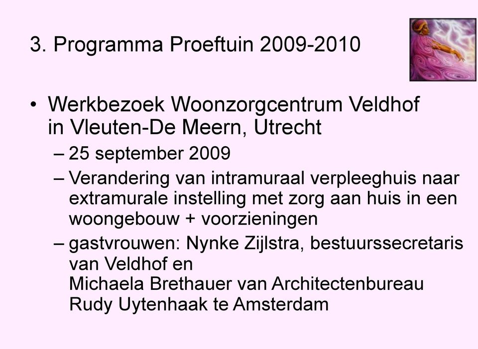 instelling met zorg aan huis in een woongebouw + voorzieningen gastvrouwen: Nynke Zijlstra,