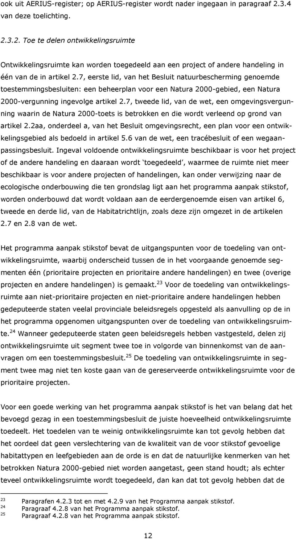 7, eerste lid, van het Besluit natuurbescherming genoemde toestemmingsbesluiten: een beheerplan voor een Natura 2000-gebied, een Natura 2000-vergunning ingevolge artikel 2.