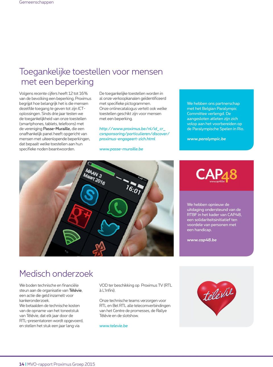 Sinds drie jaar testen we de toegankelijkheid van onze toestellen (smartphones, tablets, telefoons) met de vereniging Passe-Muraille, die een onafhankelijk panel heeft opgericht van mensen met