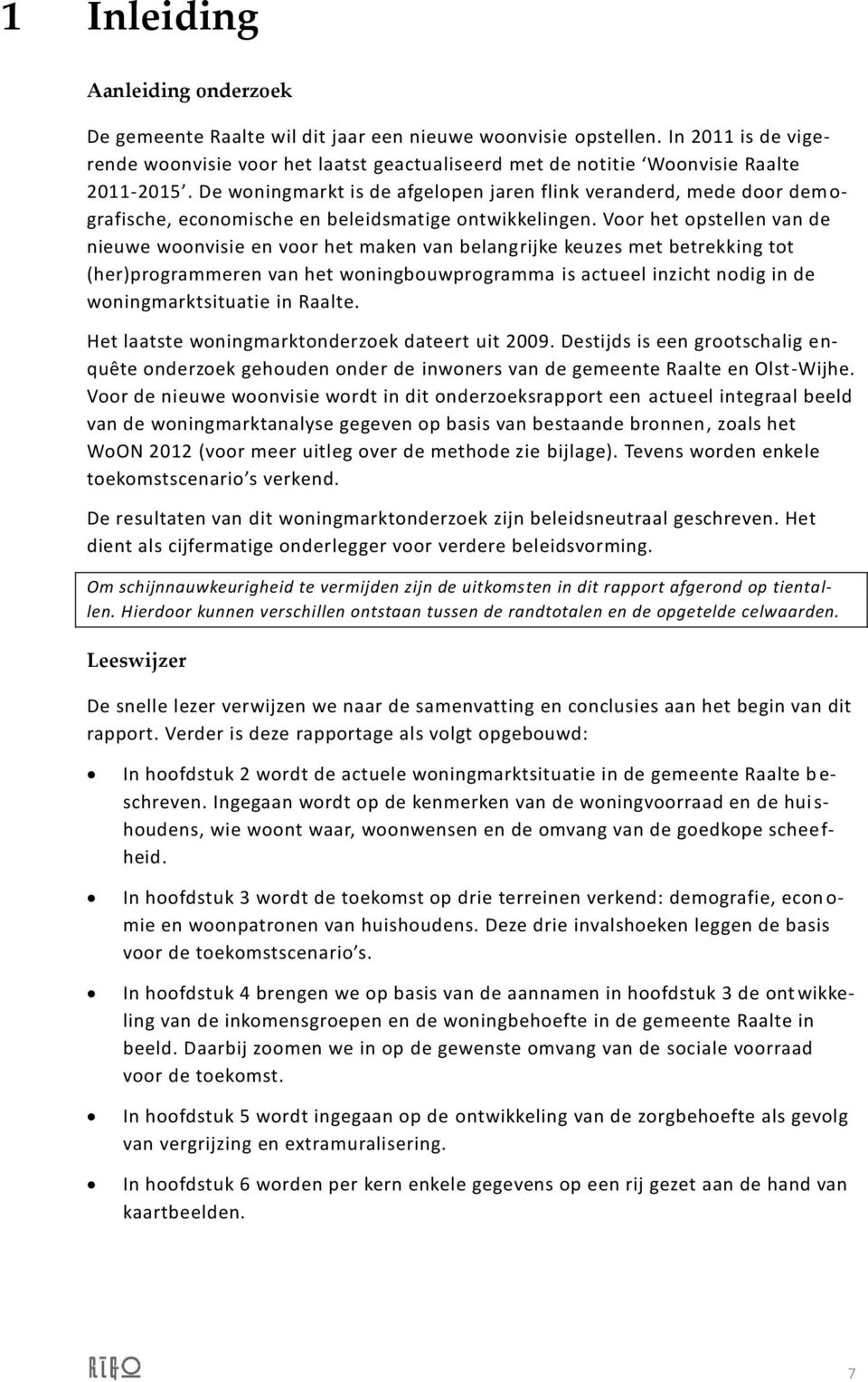 De woningmarkt is de afgelopen jaren flink veranderd, mede door dem o- grafische, economische en beleidsmatige ontwikkelingen.