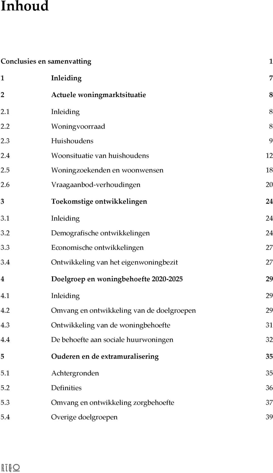 3 Economische ontwikkelingen 27 3.4 Ontwikkeling van het eigenwoningbezit 27 4 Doelgroep en woningbehoefte 2020-2025 29 4.1 Inleiding 29 4.