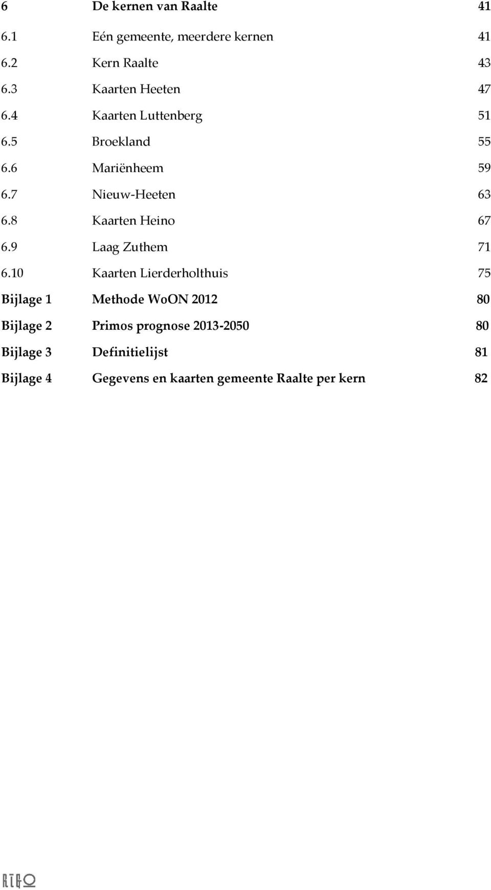 8 Kaarten Heino 67 6.9 Laag Zuthem 71 6.