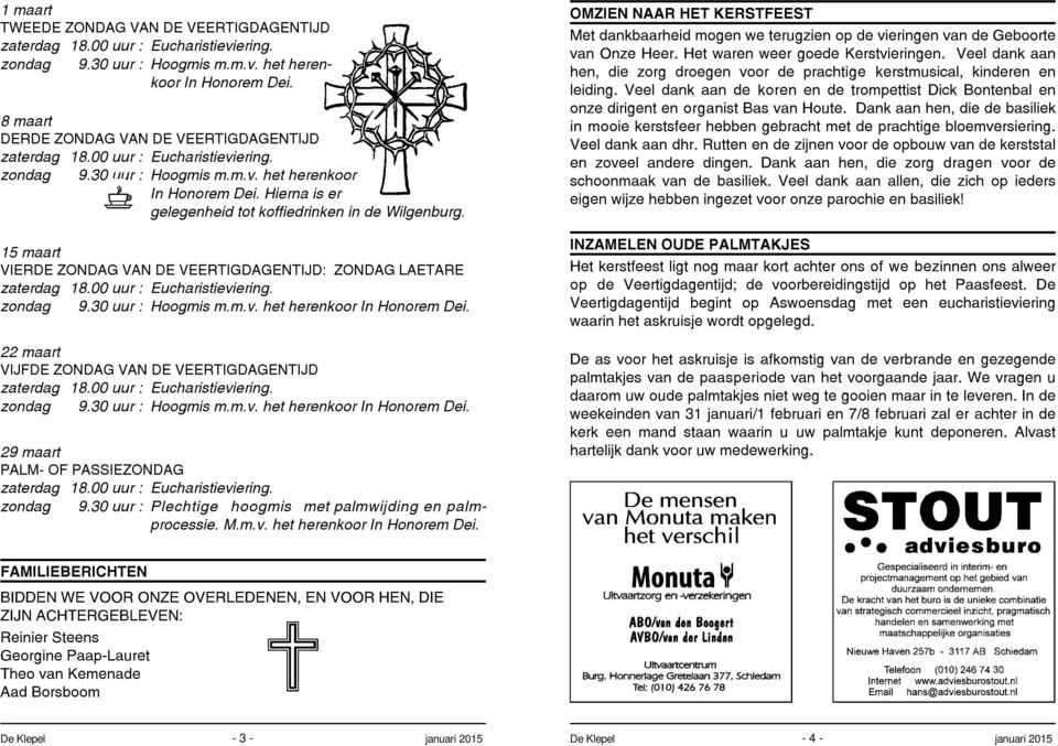 30 uur : Plechtige hoogmis met palmwijding en palmprocessie. M.m.v. het herenkoor In Honorem Dei.