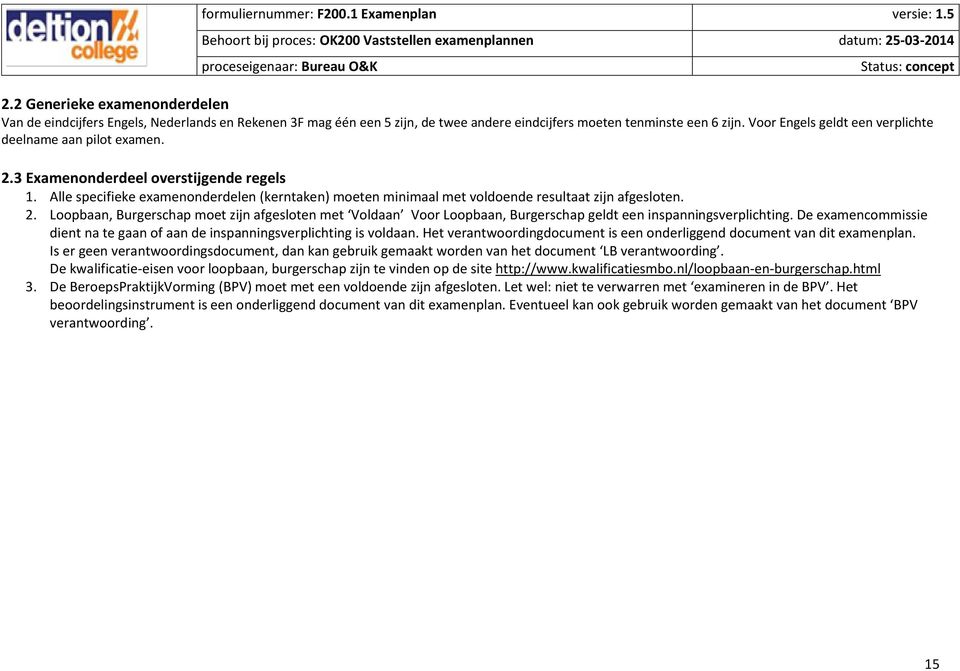 De commissie dient na te gaan of aan de inspanningsverplichting is voldaan. Het verantwoordingdocument is een onderliggend document van dit plan.