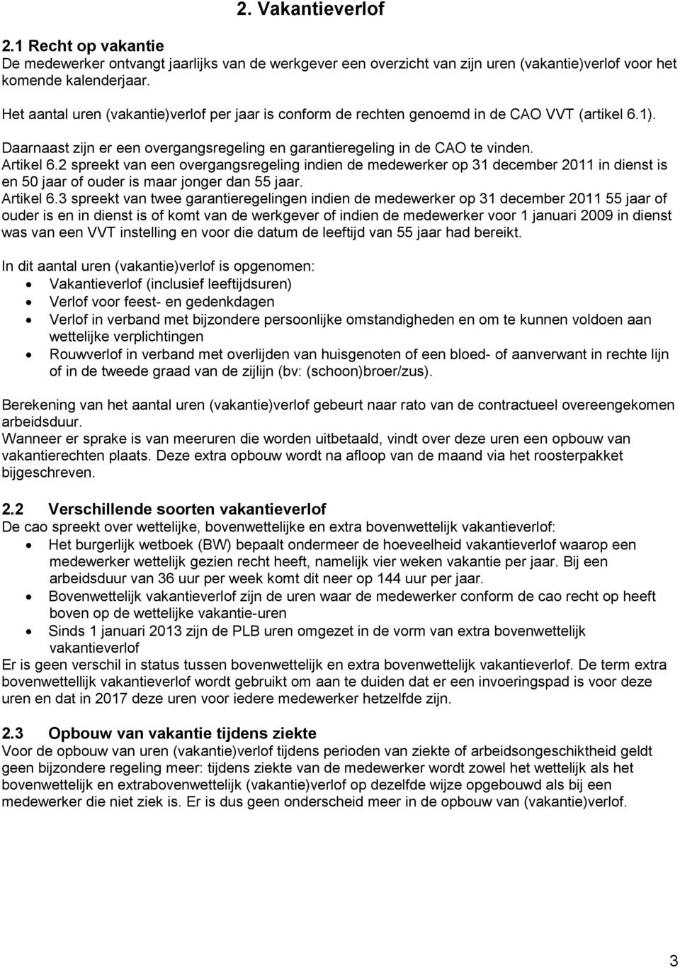 2 spreekt van een overgangsregeling indien de medewerker op 31 december 2011 in dienst is en 50 jaar of ouder is maar jonger dan 55 jaar. Artikel 6.