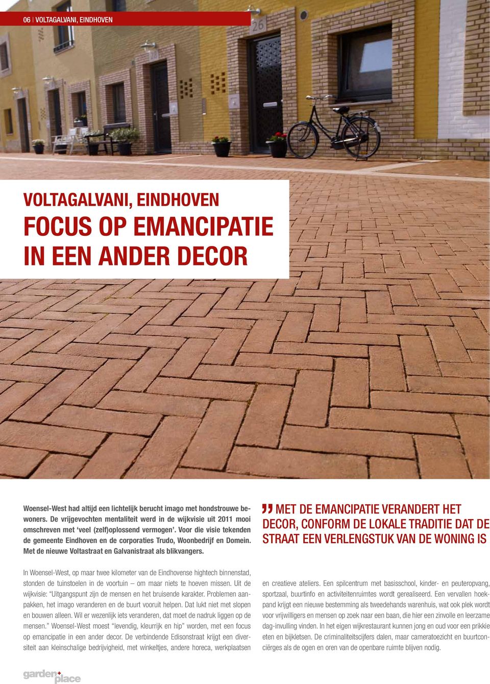 Voor die visie tekenden de gemeente Eindhoven en de corporaties Trudo, Woonbedrijf en Domein. Met de nieuwe Voltastraat en Galvanistraat als blikvangers.