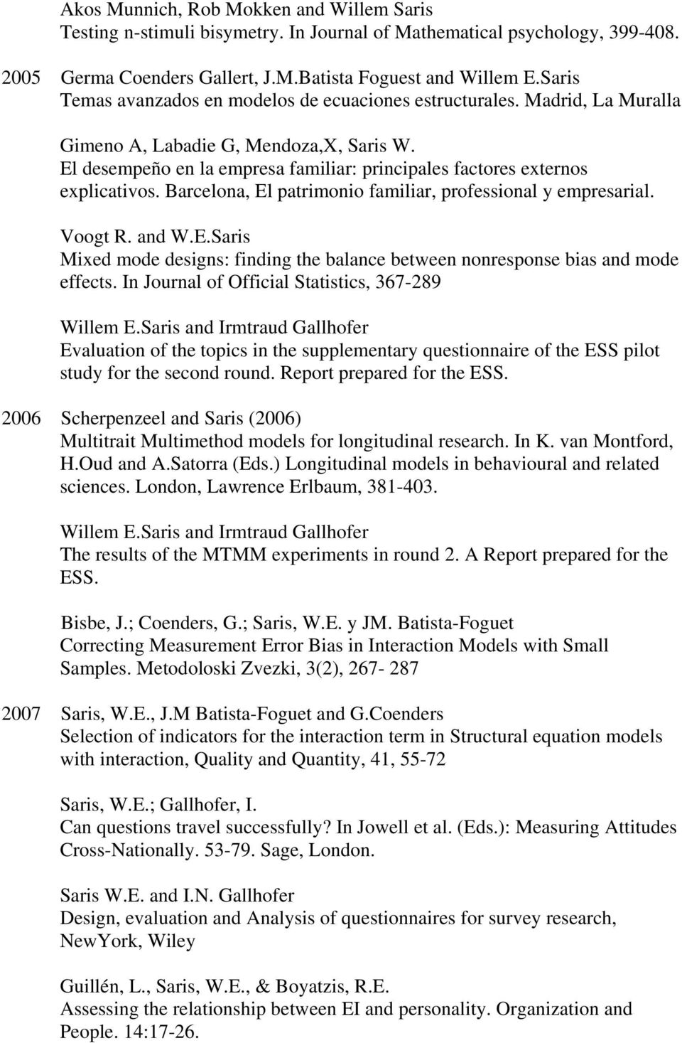 El desempeño en la empresa familiar: principales factores externos explicativos. Barcelona, El patrimonio familiar, professional y empresarial. Voogt R. and W.E.Saris Mixed mode designs: finding the balance between nonresponse bias and mode effects.