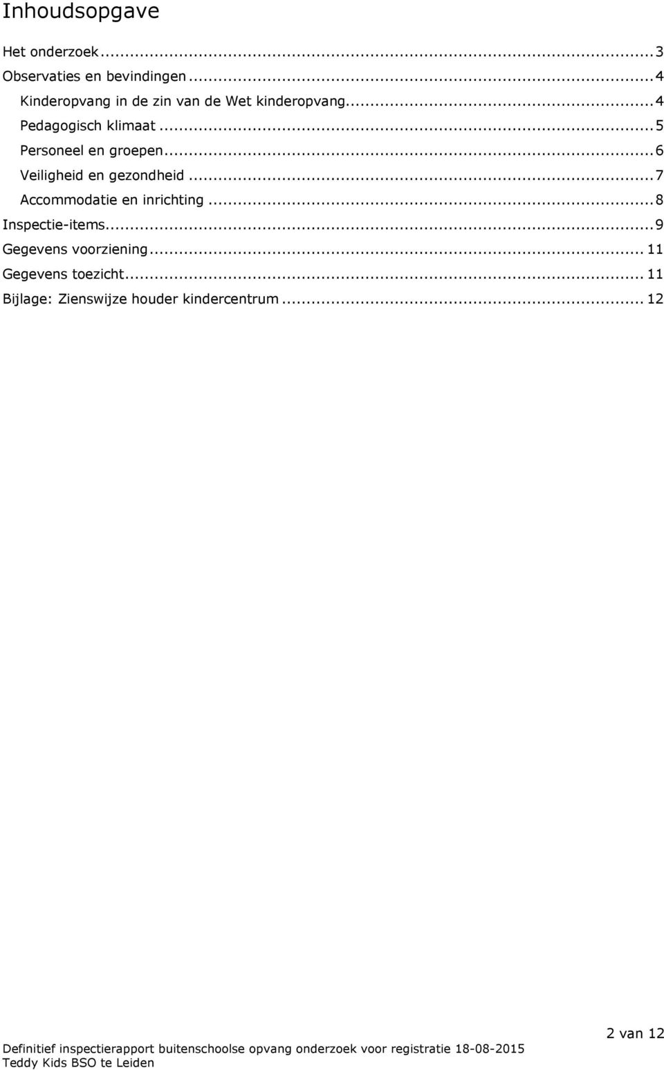..5 Personeel en groepen...6 Veiligheid en gezondheid...7 Accommodatie en inrichting.