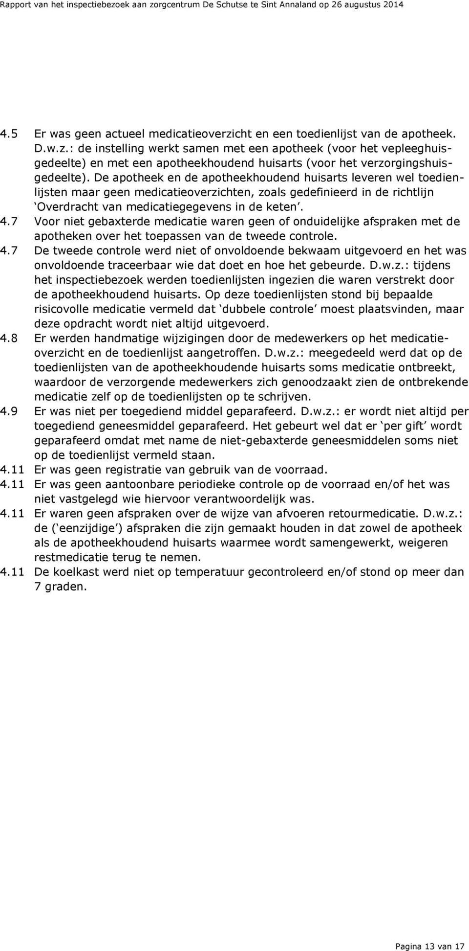 7 Voor niet gebaxterde medicatie waren geen of onduidelijke afspraken met de apotheken over het toepassen van de tweede controle. 4.