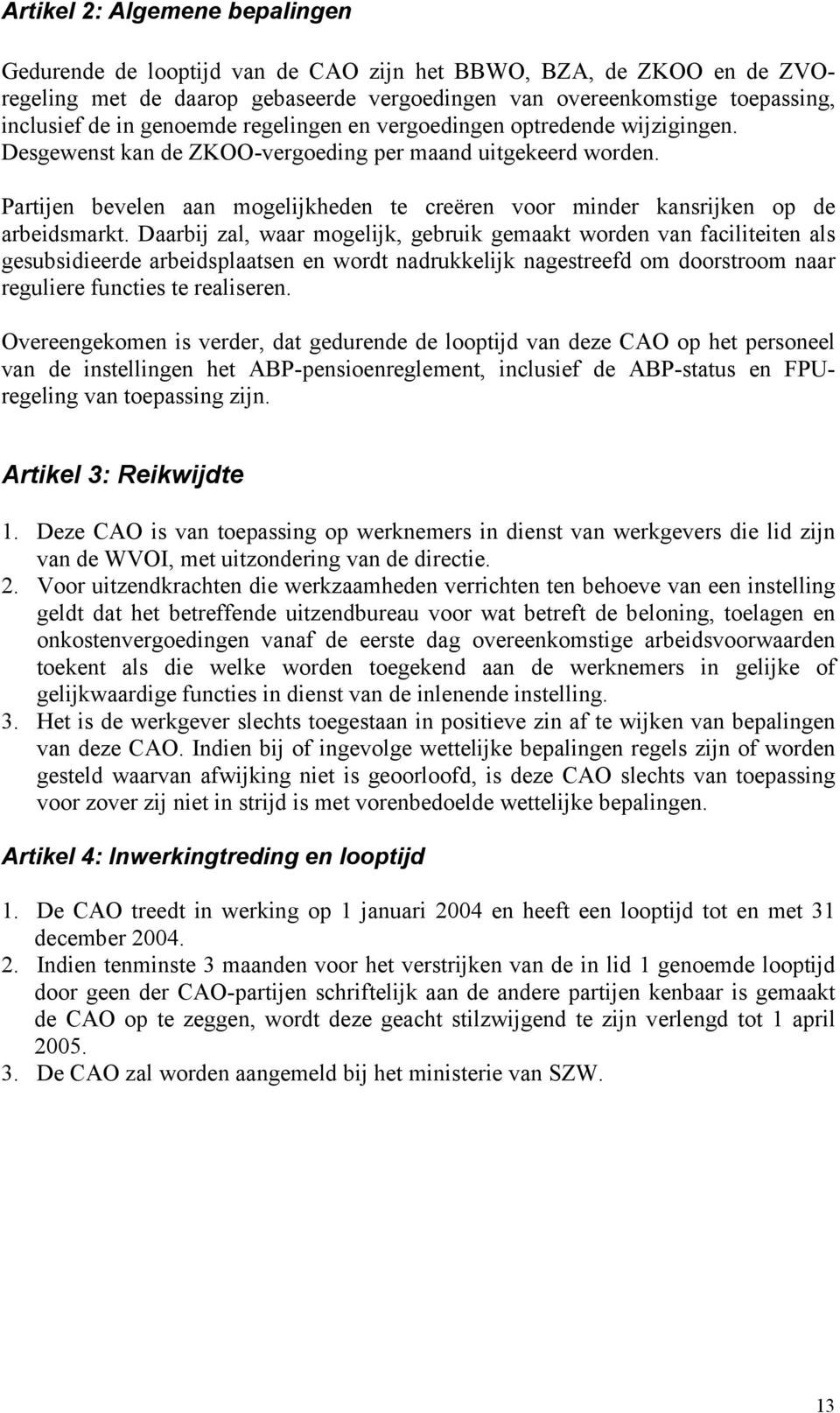 Partijen bevelen aan mogelijkheden te creëren voor minder kansrijken op de arbeidsmarkt.