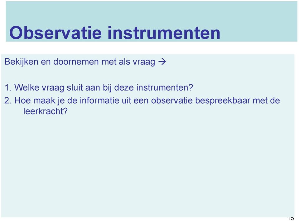 Welke vraag sluit aan bij deze instrumenten? 2.