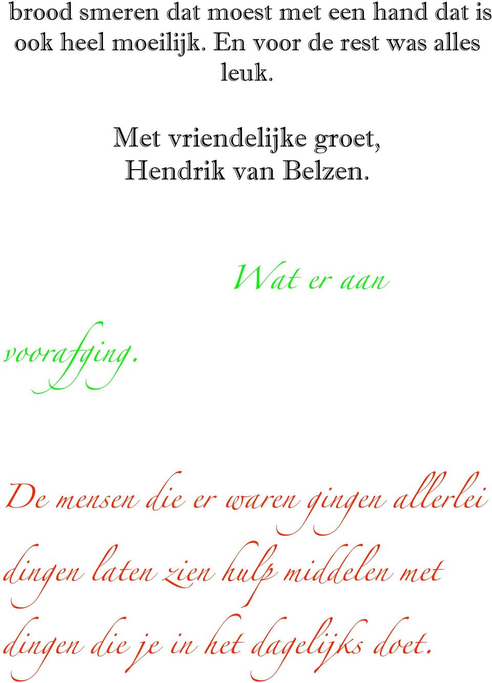 Met vriendelijke groet, Hendrik van Belzen. Wat er aan voorafging.