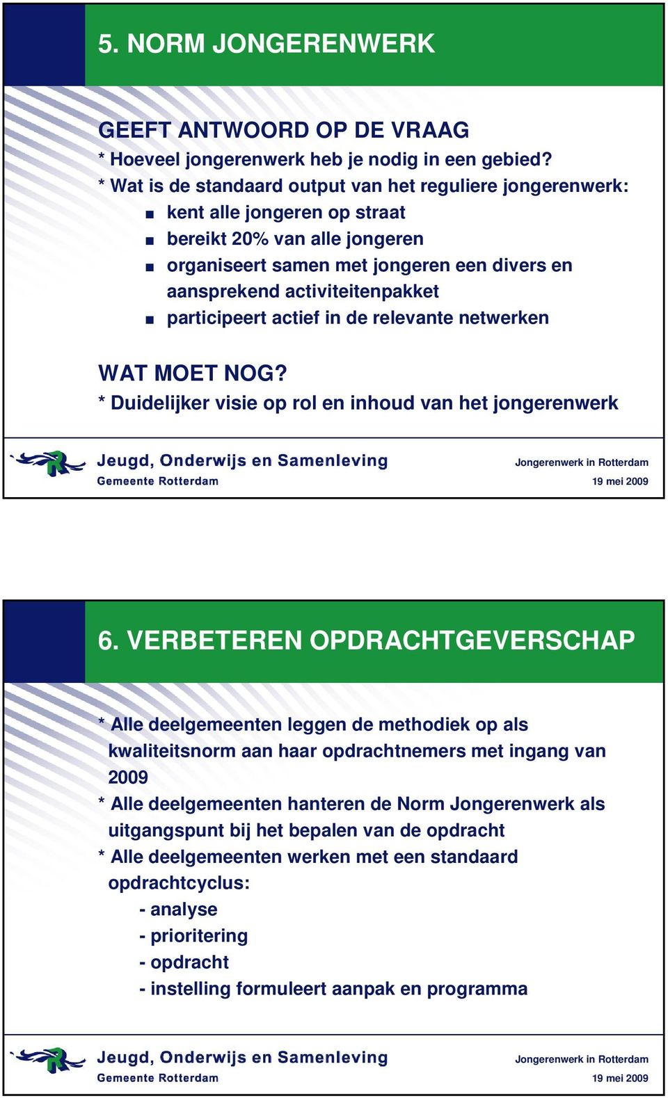 * Duidelijker visie op rol en inhoud van het jongerenwerk 6.