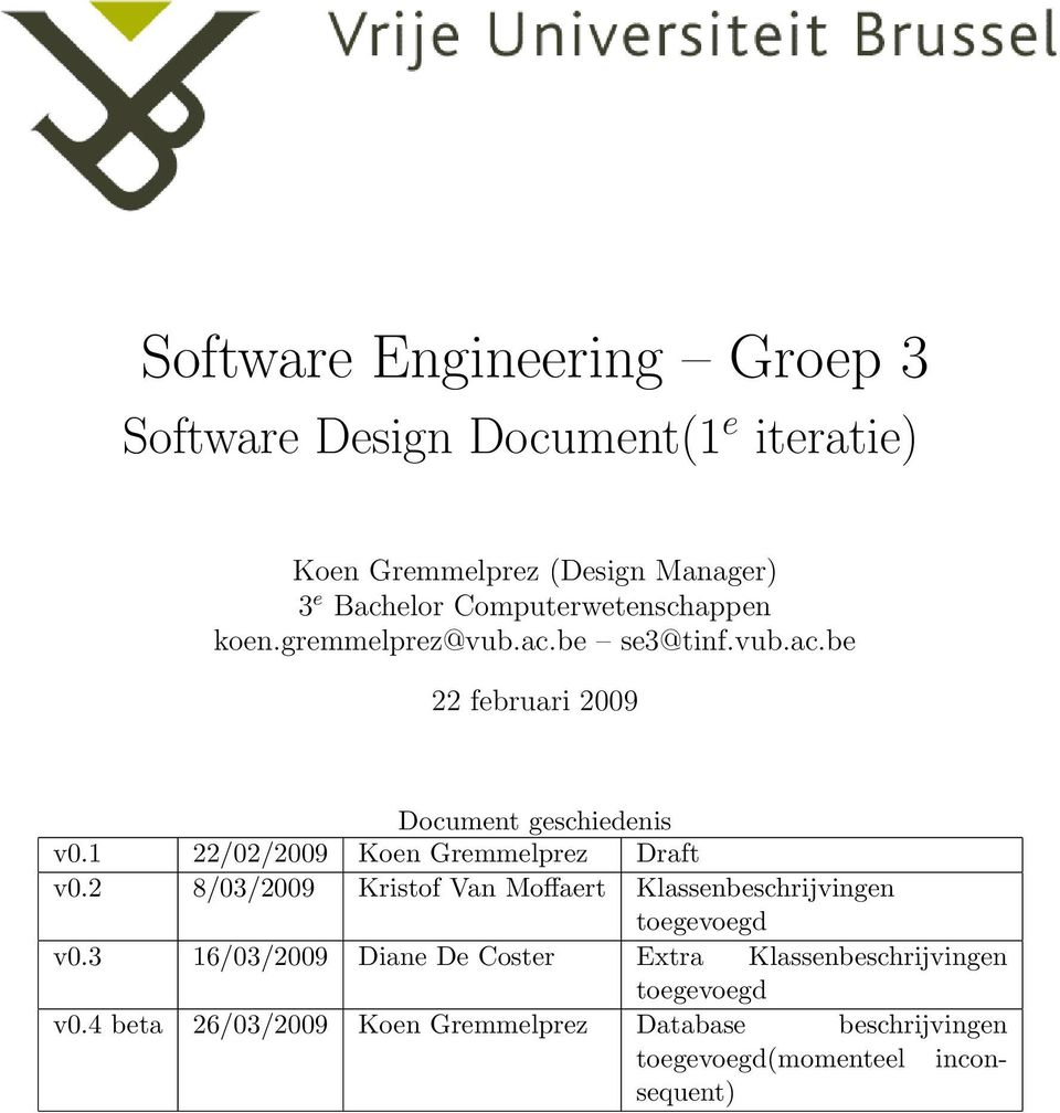 1 22/02/2009 Koen Gremmelprez Draft v0.2 8/03/2009 Kristof Van Moffaert Klassenbeschrijvingen toegevoegd v0.