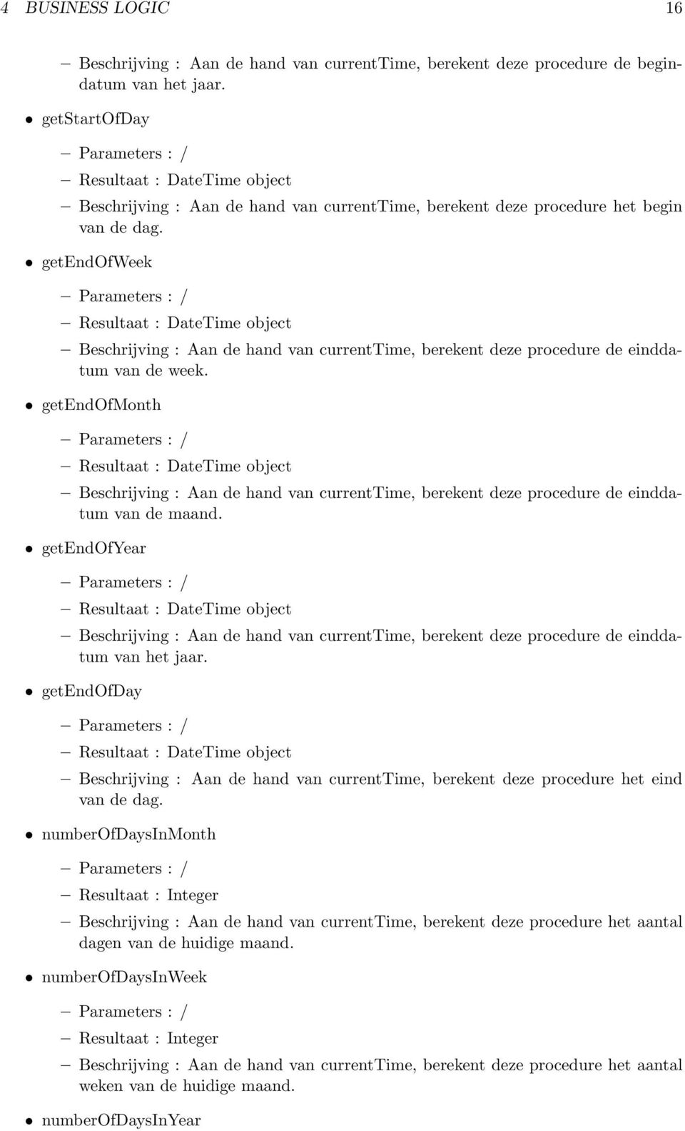 getendofweek Resultaat : DateTime object Beschrijving : Aan de hand van currenttime, berekent deze procedure de einddatum van de week.