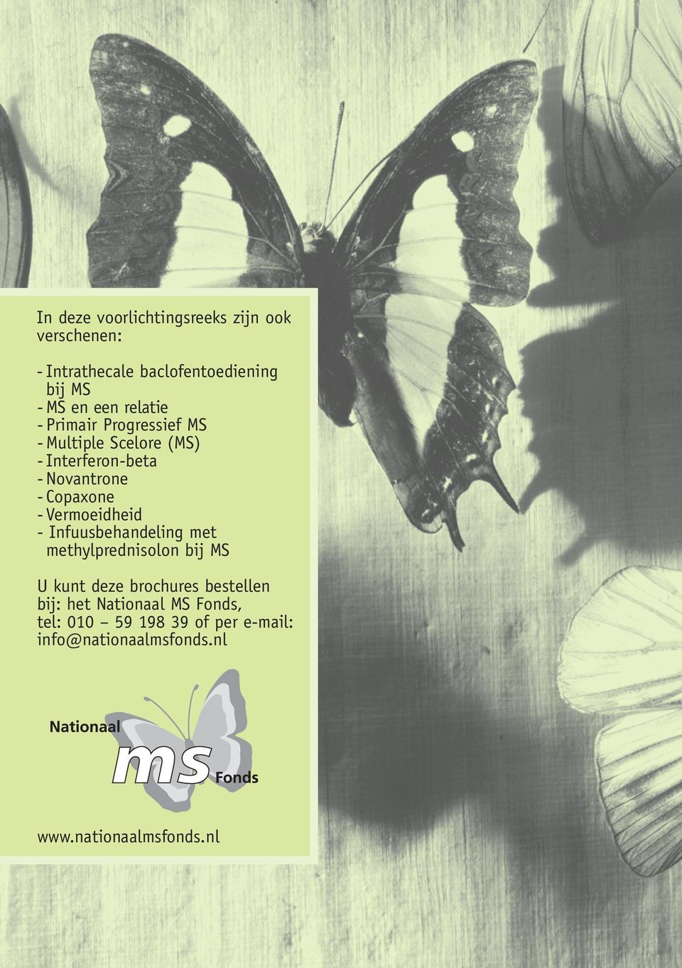 Vermoeidheid - Infuusbehandeling met methylprednisolon bij MS U kunt deze brochures bestellen bij: