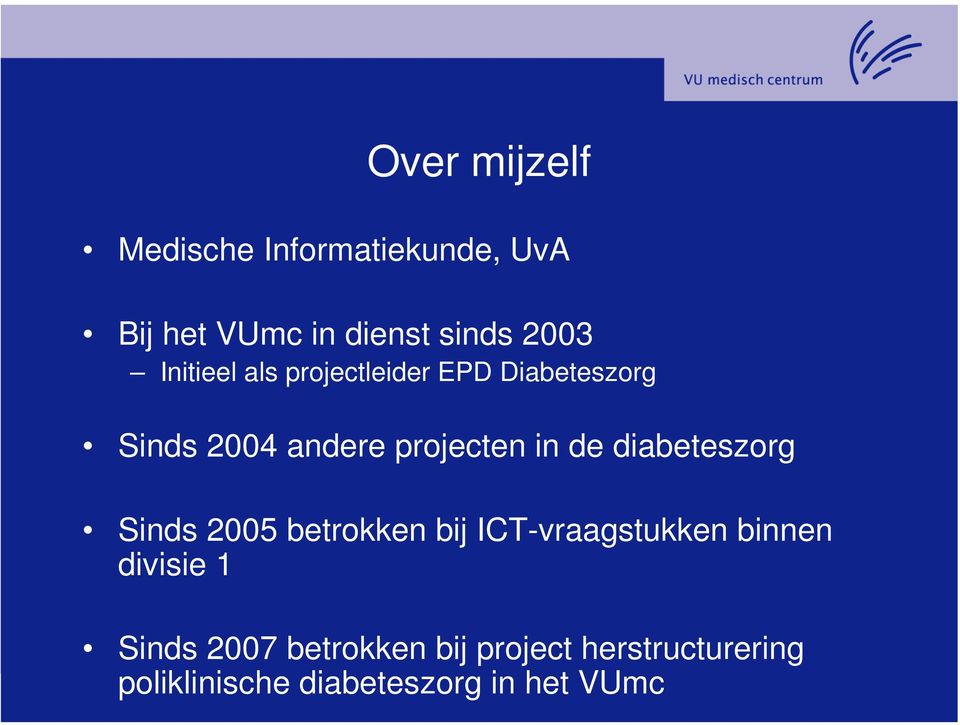 diabeteszorg Sinds 2005 betrokken bij ICT-vraagstukken binnen divisie 1 Sinds