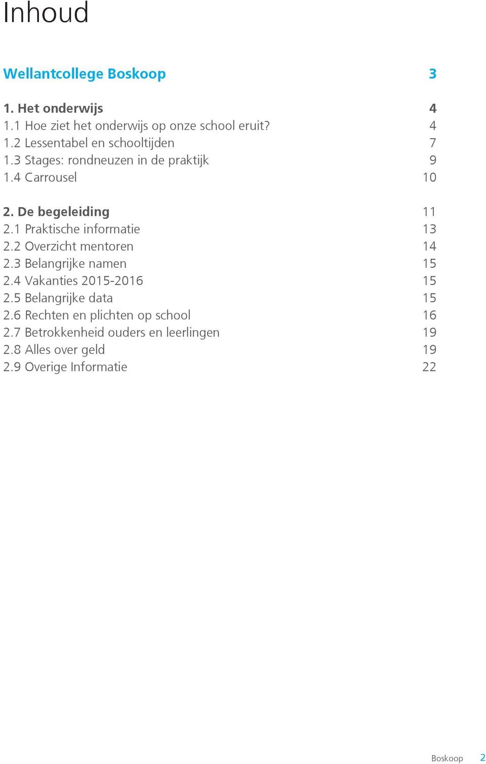 2 Overzicht mentoren 14 2.3 Belangrijke namen 15 2.4 Vakanties 2015-2016 15 2.5 Belangrijke data 15 2.