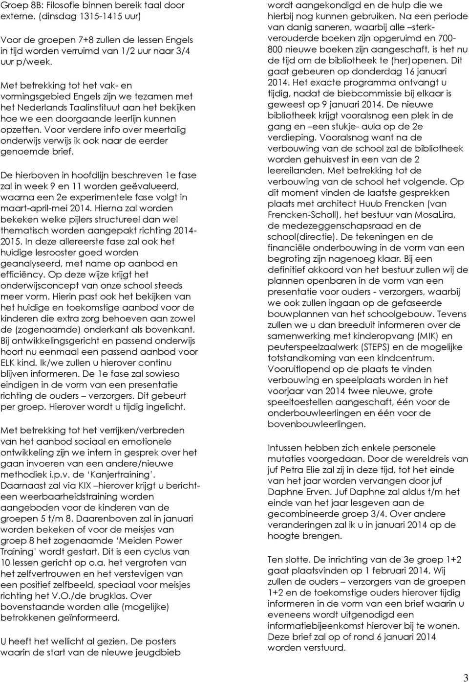 Voor verdere info over meertalig onderwijs verwijs ik ook naar de eerder genoemde brief.