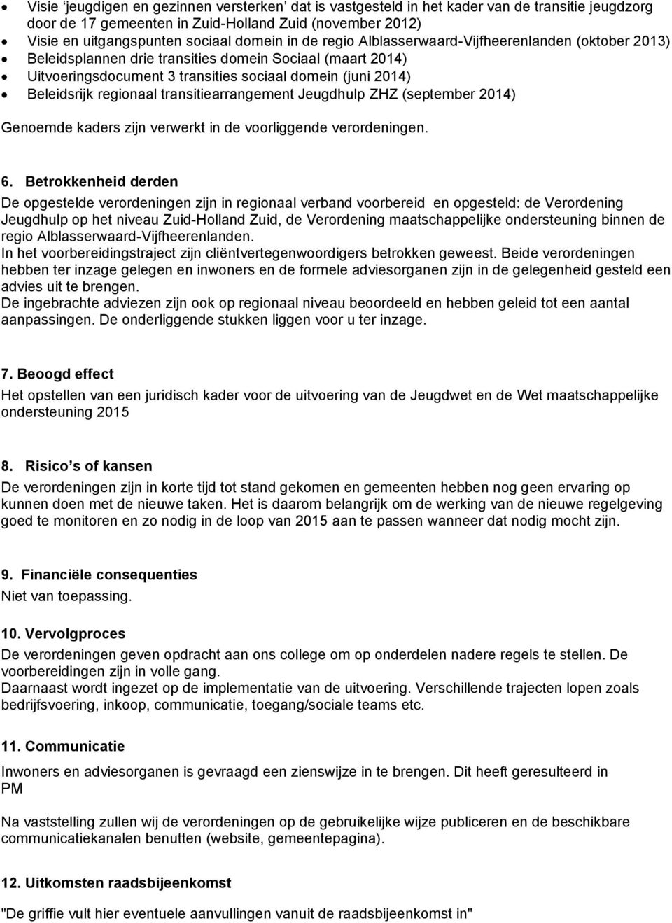 transitiearrangement Jeugdhulp ZHZ (september 2014) Genoemde kaders zijn verwerkt in de voorliggende verordeningen. 6.